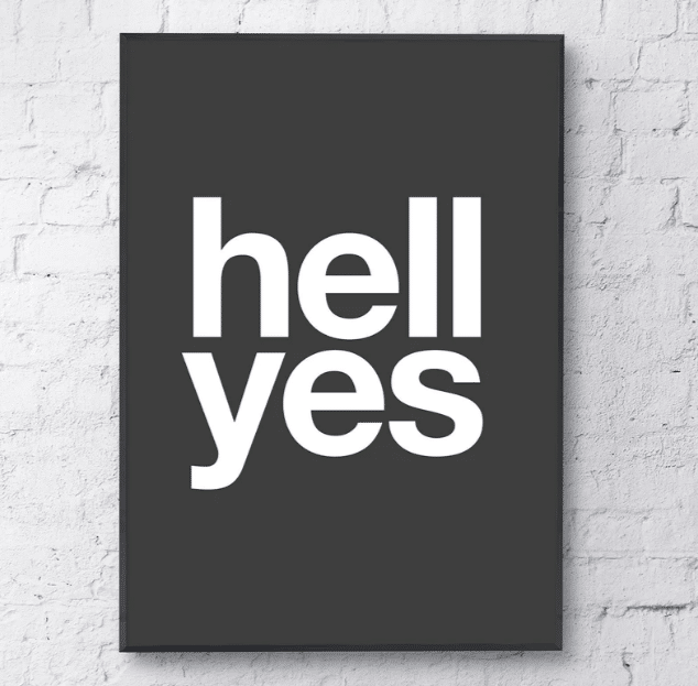 Typograph style black and white print with the words Hell Yes